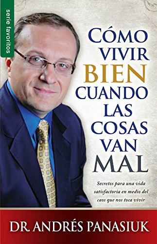 Imagen de archivo de C mo Vivir Bien Cuando Las Cosas Van Mal - Serie Favoritos: Secretos Para Una Vida Satisfactoria En Medio del Caos Que Nos Toca Vivir = How to Live We a la venta por ThriftBooks-Atlanta