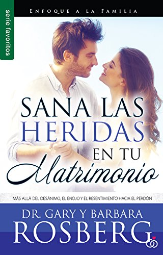 Stock image for Sana las heridas en tu matrimonio - Serie Favoritos: Ms all del desnimo, el enojo y el resentimiento hacia el perdn (Spanish Edition) for sale by GF Books, Inc.