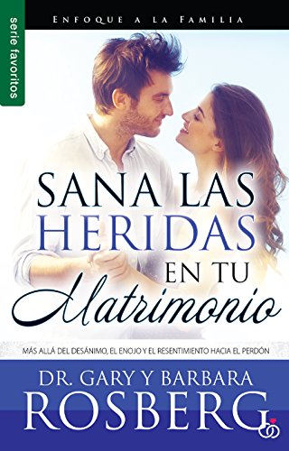 9780789923226: Sana las heridas en tu matrimonio - Serie Favoritos: Ms all del desnimo, el enojo y el resentimiento hacia el perdn (Spanish Edition)