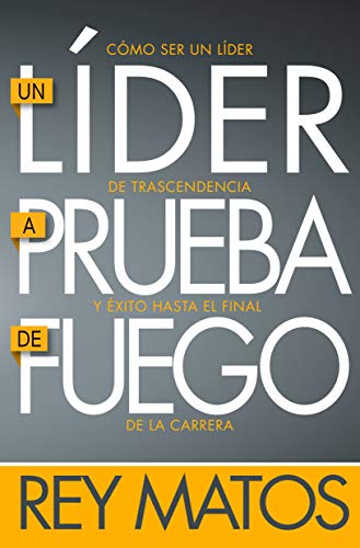 Imagen de archivo de Un lder a prueba de fuego: Como ser un lder de trascendencia y xito hasta el final de la carrera (Spanish Edition) a la venta por GF Books, Inc.