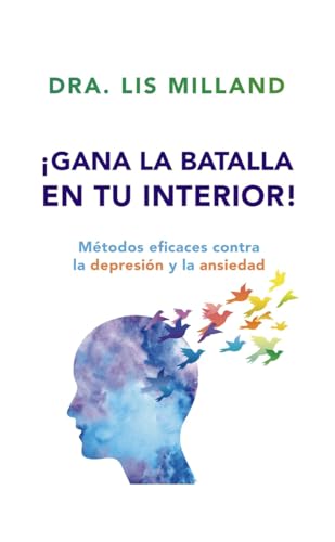 Imagen de archivo de Gana la batalla en tu interior!: M?todos eficaces contra la depresi?n y la ansiedad (Spanish Edition) a la venta por Hafa Adai Books