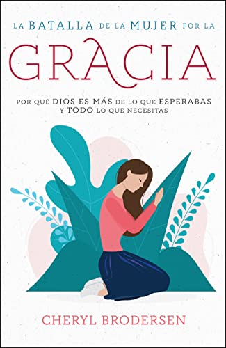 Stock image for La batalla de la mujer por la gracia/ A Woman's Battle for Grace : Por Qu Dios Es Ms De Lo Que Esperabas Y Todo Lo Que Necesitas/ Why God Is More Than You Expected and Everything You Need -Language: Spanish for sale by GreatBookPrices