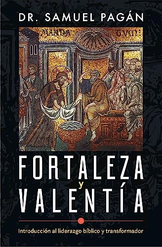 Stock image for Fortaleza y valenta: Introduccin al liderazgo bblico y transformador (Spanish Edition) for sale by GF Books, Inc.