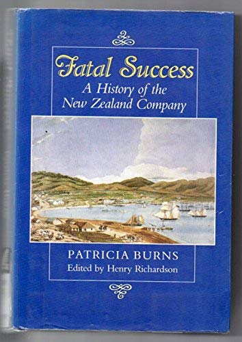 Stock image for Fatal Success A History of the New Zealand Company for sale by Jason Books