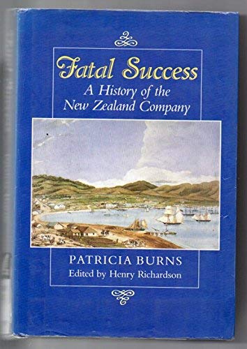 9780790000114: Fatal success: A history of the New Zealand Company