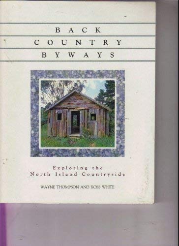 Back Country Byways; Exploring the North Island Countryside (9780790000817) by Thompson-wayne-white