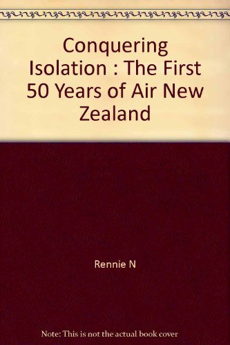 Stock image for Conquering Isolation : The First 50 Years of Air New Zealand for sale by Book Express (NZ)