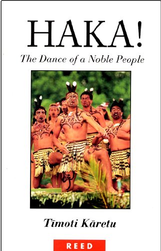 

Haka! Te Tohu O Te Whenua Rangatira : The Dance Of A Noble People