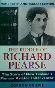 The Riddle of Richard Pearse: the Story of New Zealand'sPioneer Aviator and Inventor