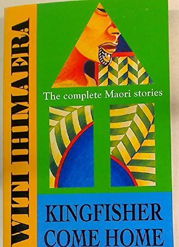 Stock image for Kingfisher come home: The complete Maori stories for sale by HPB-Diamond