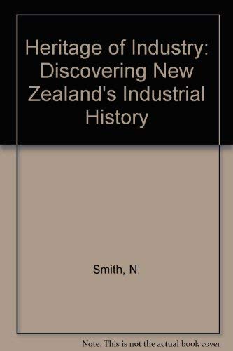 Beispielbild fr Heritage of Industry: Discovering New Zealand's Industrial History Smith, N zum Verkauf von Langdon eTraders