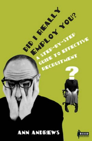 Did I Really Employ You?: A Step-by-step Guide to Effective Recruitment (9780790009629) by Ann Andrews