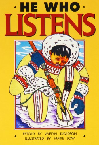 He Who Listens: An Eskimo Story from Alaska: Creative Solutions (Literacy Links Plus Guided Readers Fluent) (9780790102467) by Davidson, Avelyn; Low, Marie