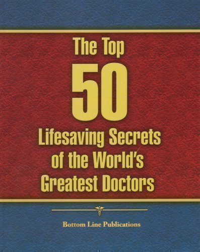 Imagen de archivo de The Top 50 Lifesaving Secrets of the World's Greatest Doctors a la venta por ThriftBooks-Atlanta