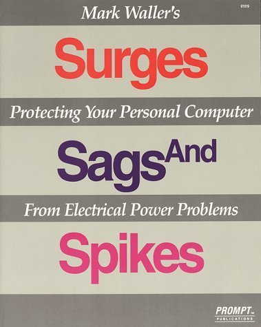 Beispielbild fr Mark Waller's Surges, Sags, and Spikes: Protecting Your Personal Computer from Electrical Power Problems zum Verkauf von Wonder Book