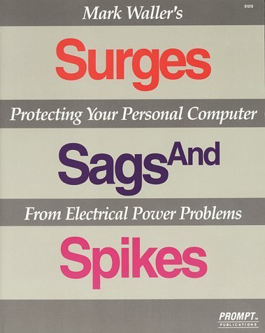 9780790610191: Surges, Sags and Spikes: Protecting Your Personal Computer from Electrical Power Problems