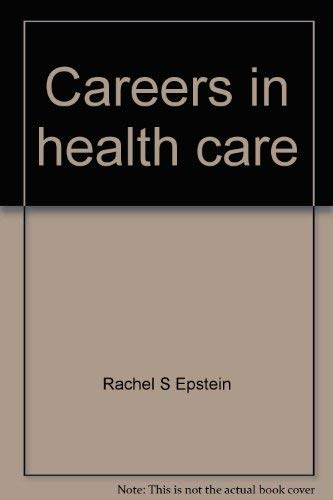 Careers in health care (The Encyclopedia of health) (9780791005187) by Epstein, Rachel S