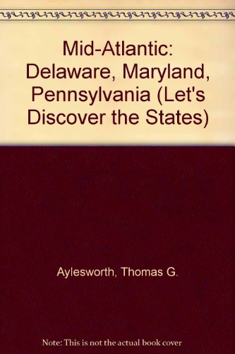 Mid Atlantic: Delaware, Maryland, Pennsylvania (Lets Discover the States) (9780791005378) by Aylesworth, Thomas G.; Aylesworth, Virginia L.