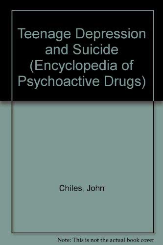 Teenage Depression and Suicide (Encyclopedia of Psychoactive Drugs) (9780791007730) by Chiles, John; Snyder, Solomon H.; Jacobs, Barry L.