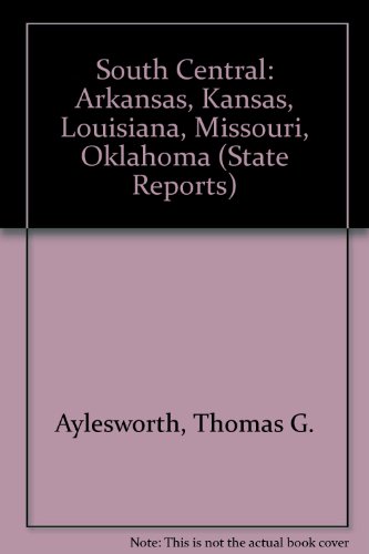 South Central: Arkansas, Kansas, Louisiana, Missouri, Oklahoma (State Reports) (9780791010471) by Aylesworth, Thomas G.; Aylesworth, Virginia L.