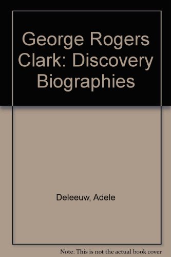 George Rogers Clark: Discovery Biographies (9780791014561) by AdÃ¨le De Leeuw