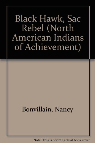 Black Hawk, Sac Rebel (North American Indians of Achievement) (9780791017111) by Bonvillain, Nancy