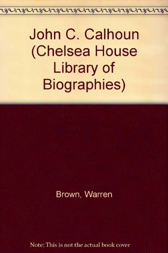 Stock image for John C. Calhoun (Chelsea House Library of Biographies) for sale by Ergodebooks
