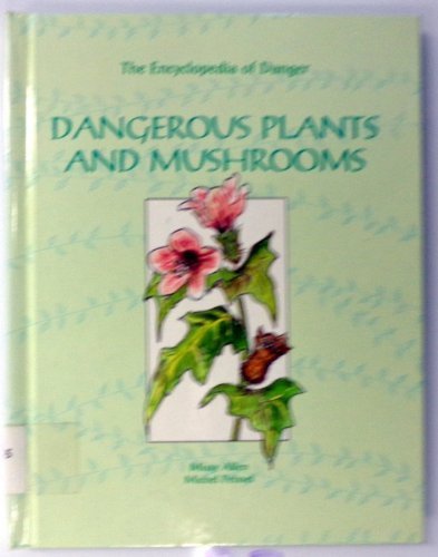 9780791017876: Dangerous Plants and Mushrooms (Encyclopedia of Danger)