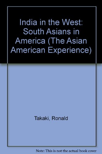 India in the West: South Asians in America (The Asian American Experience) (9780791021934) by Takaki, Ronald; Stefoff, Rebecca; Takaki, Carol