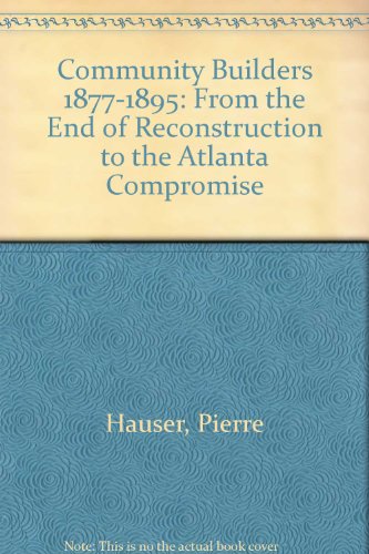 Community Builders 1877-1895: From the End of Reconstruction to the Atlanta Compromise (9780791022603) by Hauser, Pierre