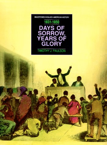 Stock image for Days of Sorrow, Years of Glory 1813-1850: From the Nat Turner Revolt to the Fugitive Slave Law (Milestones in Black American History) for sale by dsmbooks