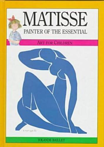 Matisse: Painter of the Essential (Art for Children) (9780791028124) by Yolande Baillet