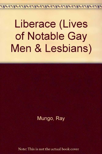 Liberace (Lives of Notable Gay Men and Lesbians) (9780791028506) by Mungo, Raymond