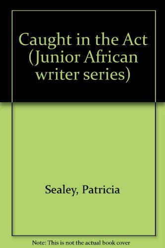 Caught in the Act (Junior African Writers Series) (9780791029015) by Sealey, Patricia