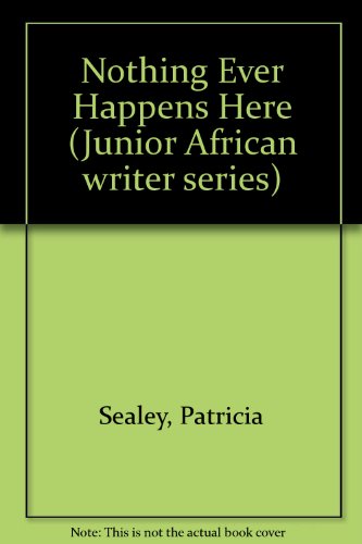 Nothing Ever Happens Here (Junior African Writers) (9780791029039) by Sealey, Patricia