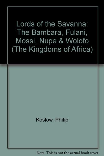 9780791031414: Lords of the Savanna: The Bambara, Fulani, Mossi, Nupe & Wolofo (The Kingdoms of Africa)