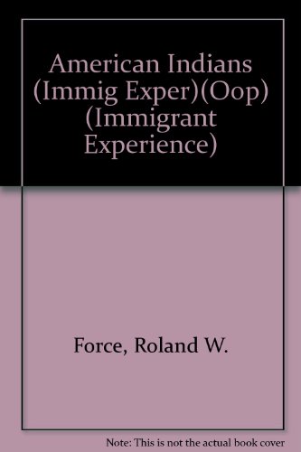 The American Indians (Immigrant Experience) (9780791033555) by Force, Roland W.; Force, Maryanne; Stotsky, Sandra