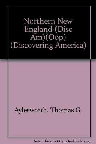 Northern New England: Maine, New Hampshire, Vermont (State Studies - Discovering America) (9780791033975) by Aylesworth, Thomas G.; Aylesworth, Virginia L.