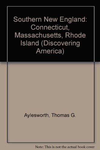 Southern New England: Connecticut, Massachusetts, Rhode Island (Discovering America) (9780791033982) by Aylesworth, Thomas G.; Aylesworth, Virginia L.