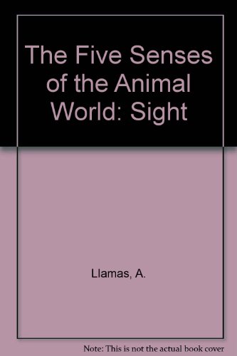 Sight (The Five Senses of the Animal World) (9780791034910) by Llamas, Andreu
