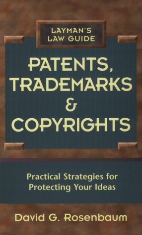 Imagen de archivo de Patents, Trademarks and Copyrights: Practical Strategies for Protecting Your Ideas (Layman's Law Guides) a la venta por HPB-Emerald