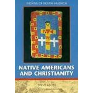 Native Americans and Christianity (Indians of North America) (9780791044636) by Steve Klots
