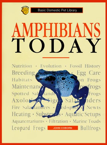 Amphibians Today: A Complete and Up-To-Date Guide (Basic Domestic Pet Library) (9780791046029) by Coborn, John