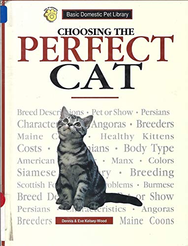 Choosing the Perfect Cat: A Complete and Up-To-Date Guide (Basic Domestic Pet Library) (9780791046043) by Kelsey-Wood, Dennis; Kelsey-Wood, Eve; American Society For The Prevention Of Cruelty To Animals