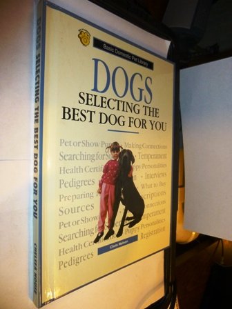 Stock image for Dogs, Selecting the Best Dog for You : A Complete and Up-to-Date Guide for sale by Better World Books