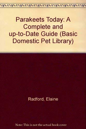 Parakeets Today: A Complete and Up-To-Date Guide (Basic Domestic Pet Library) (9780791046159) by Radford, Elaine