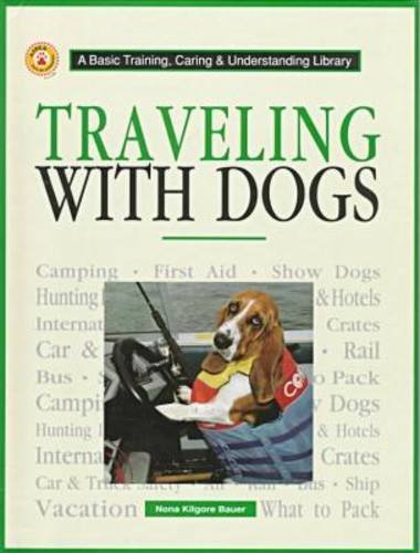 Imagen de archivo de Traveling With Dogs (Basic Training, Caring & Understanding Library) a la venta por Ergodebooks