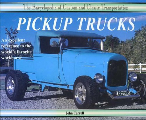 Pickup Trucks (Encyclopedia of Custom & Classic Transportation) (9780791050026) by Carroll, John