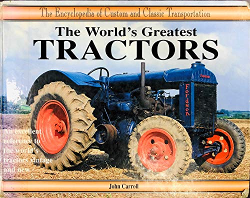 The World's Greatest Tractors (Encyclopedia of Custom & Classic Transportation) (9780791050033) by Carroll, John