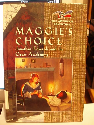 Imagen de archivo de Maggie's Choice : Jonathan Edwards and the Great Awakening a la venta por Better World Books